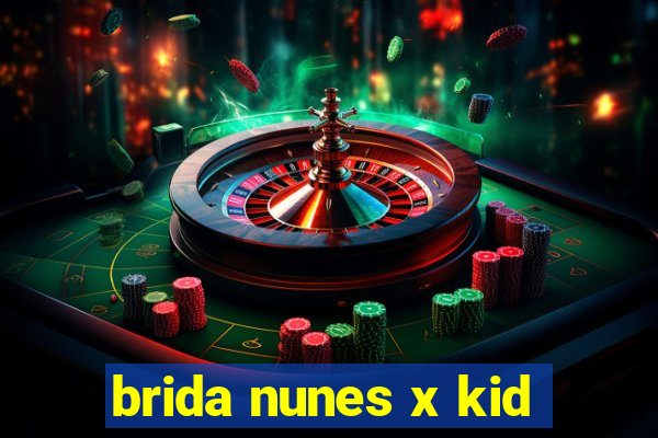 brida nunes x kid